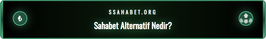 Sahabet alternatif sisteminin ne olduğu ve nasıl çalıştığı.