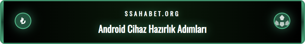 Sahabet Android uygulaması indirme öncesi yapılması gerekenler.