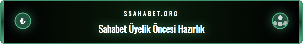 Sahabet kayıt işlemi öncesinde bilinmesi gerekenler ve hazırlıklar
