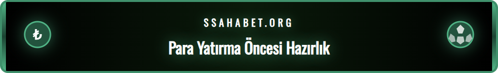 Sahabet hesabına para yatırma işlemi için gereken ön koşullar listesi.