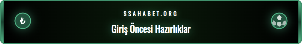 Sahabet Güncel Giriş adresi için gerekli olan ön hazırlık adımları.
